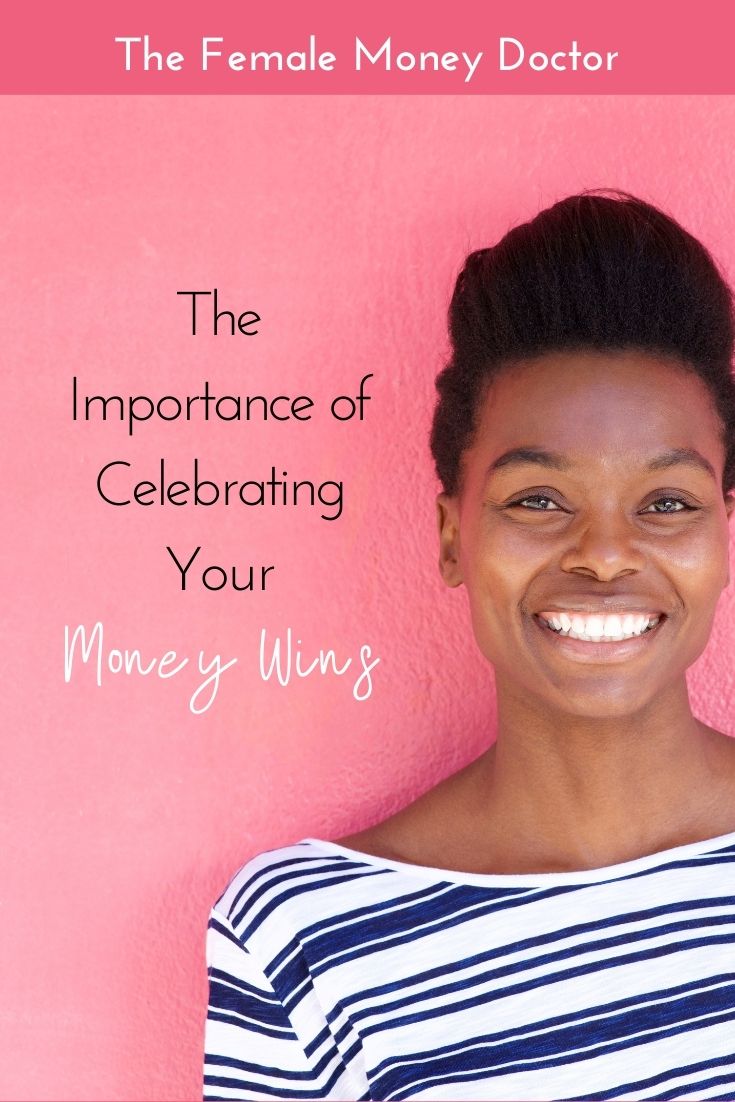 The Importance of Celebrating Your Money Wins - The Female Money Doctor ...